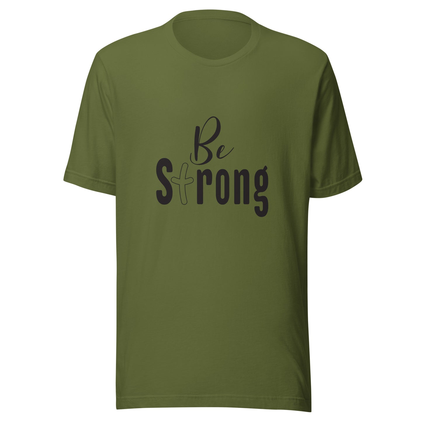 Be Strong Unisex Olive T-Shirt.