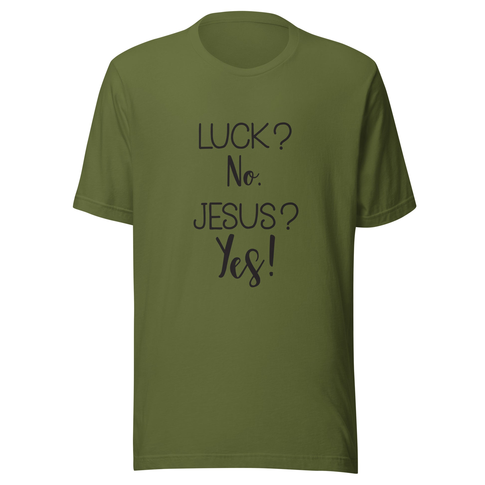 Olive  short sleeve unisex t-shirt that says Luck? No. Jesus? Yes. 