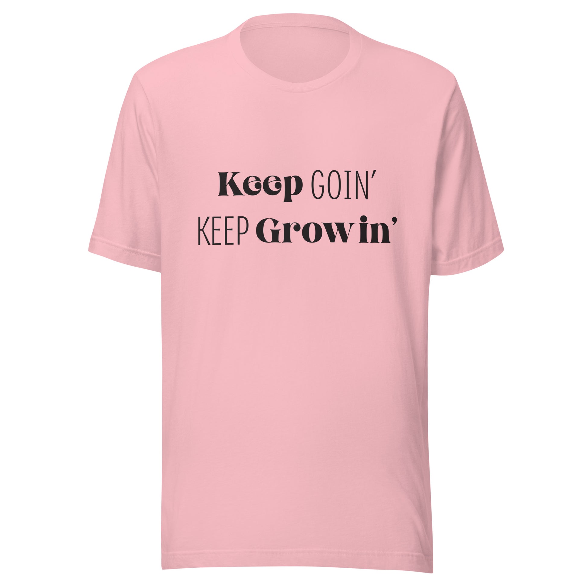 Pink unisex t-shirt that says 'Keep Goin' Keep Growin'.