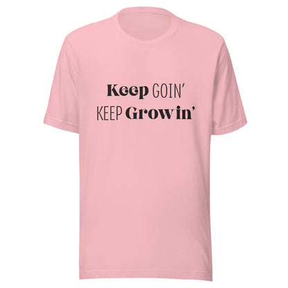 Pink unisex t-shirt that says 'Keep Goin' Keep Growin'.