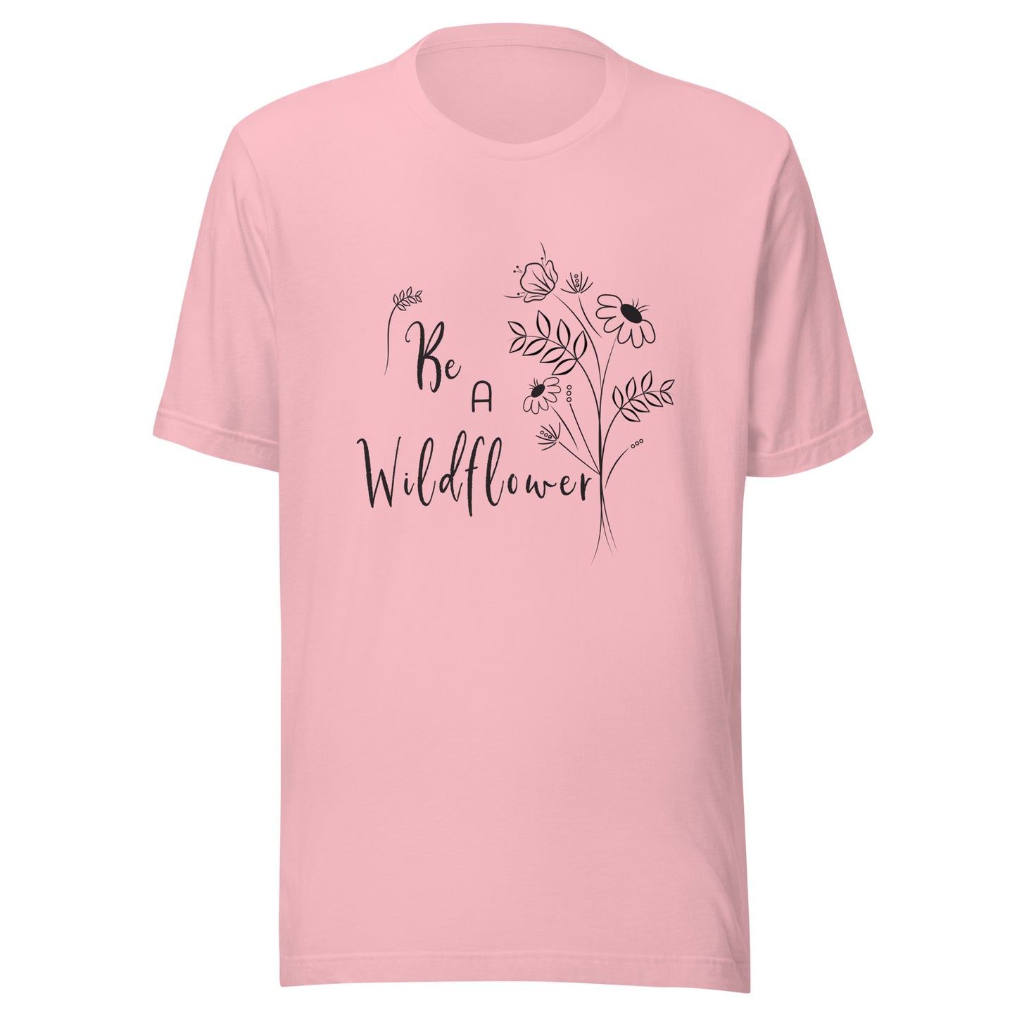 Pink unisex t-shirt that says 'Be a Wildflower' with wildflowers beside it black ink only.