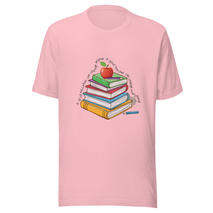 Pink unisex short sleeve t-shirt that reads 'A good education can change anyone, a good teacher can change everything' written around multi color books with an apple on top.