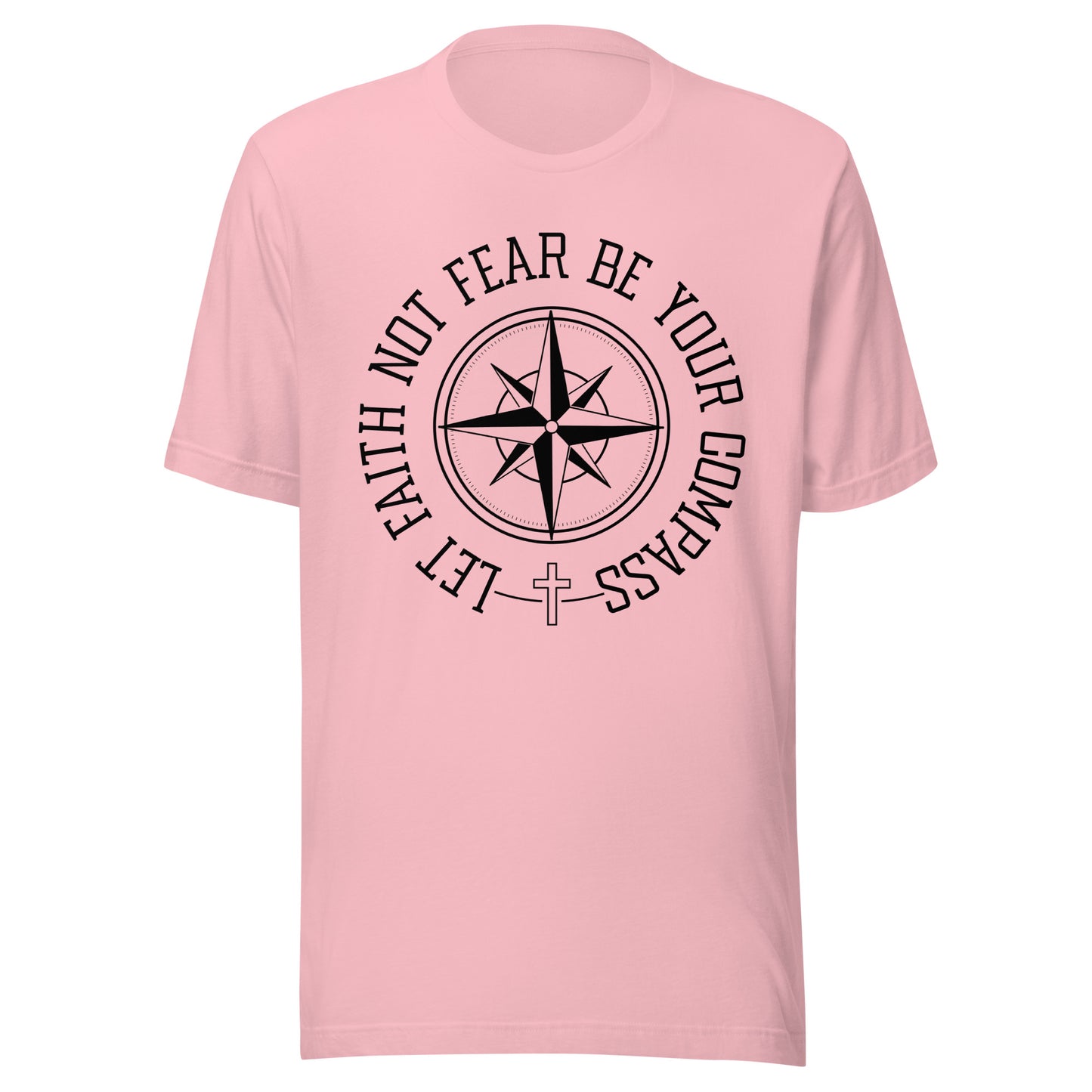 Pink unisex short sleeve t-shirt surrounding a compass are the words let faith not fear be your compass.
