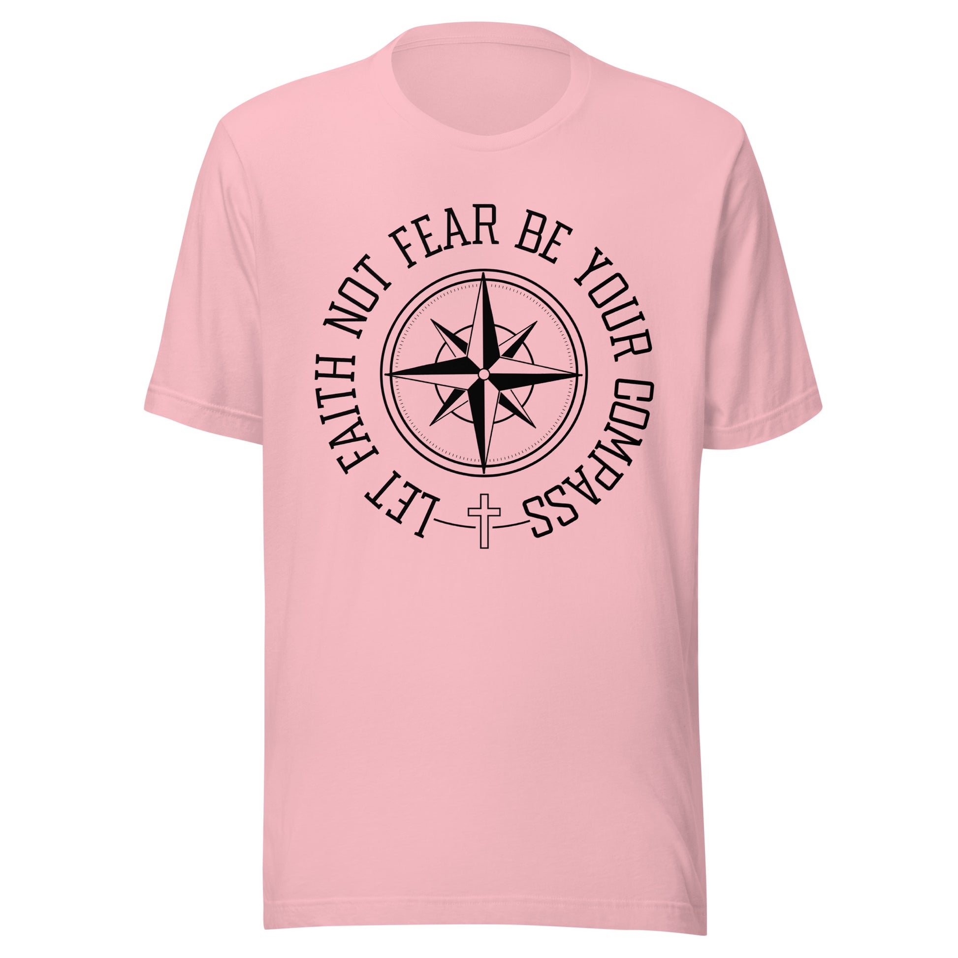 Pink unisex short sleeve t-shirt surrounding a compass are the words let faith not fear be your compass.