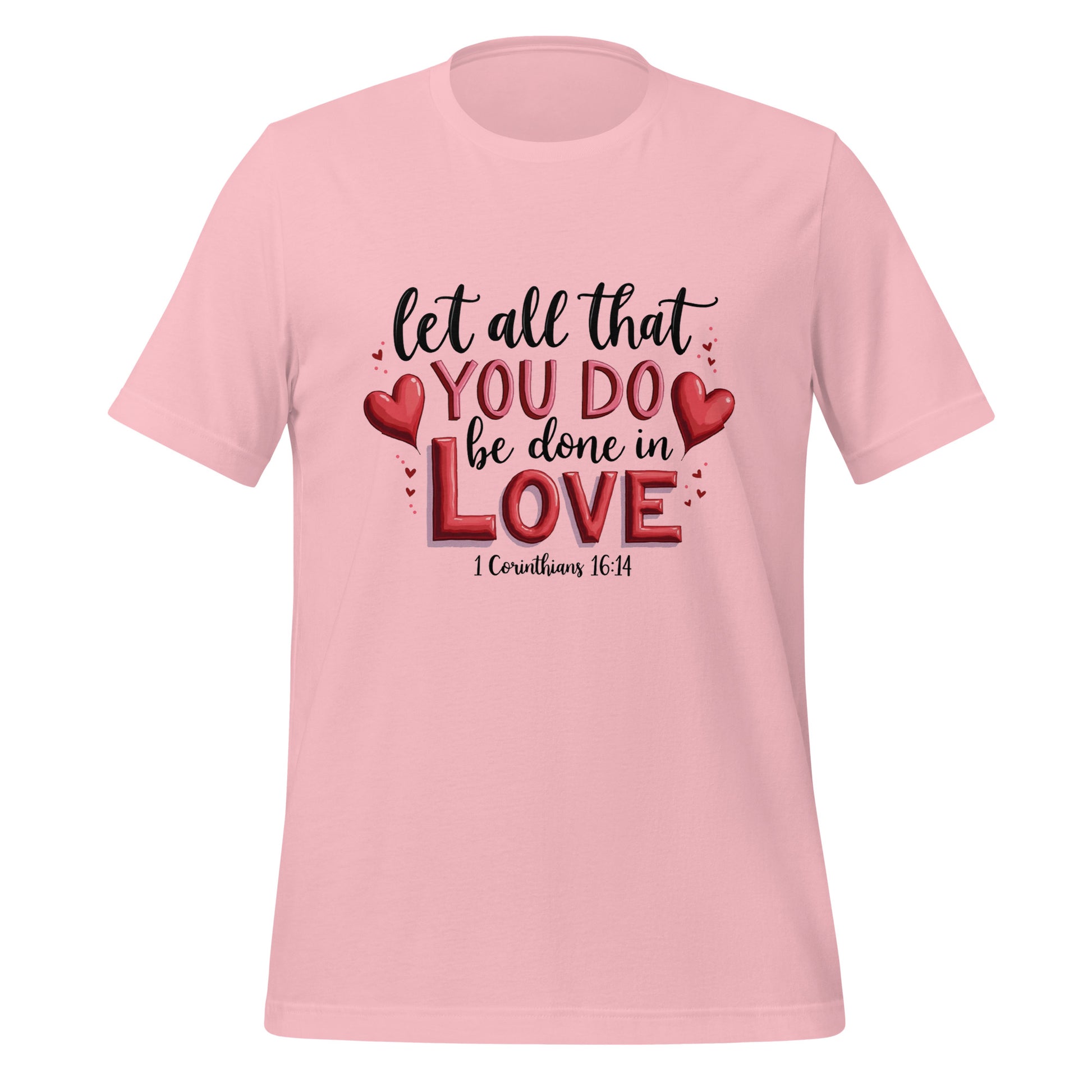 Let all that you do be done in love 1 Cor 16:14 unisex t-shirt.