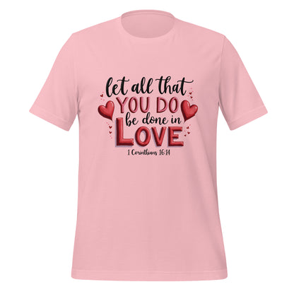 Let all that you do be done in love 1 Cor 16:14 unisex t-shirt.