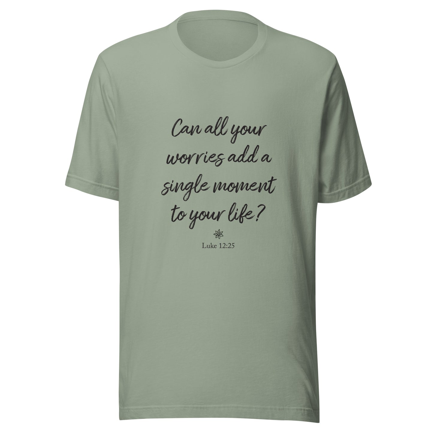 Sage short sleeve unisex t-shirt that asks  'Can all your worries add a single moment to your life?' Luke 12:25.