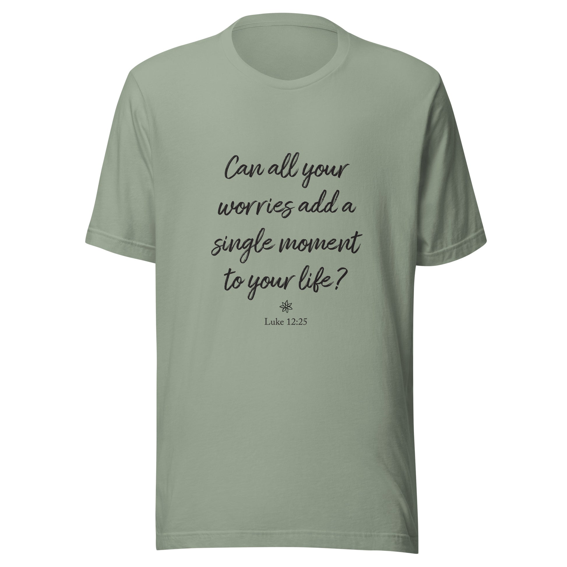 Sage short sleeve unisex t-shirt that asks  'Can all your worries add a single moment to your life?' Luke 12:25.