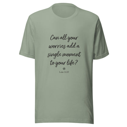 Sage short sleeve unisex t-shirt that asks  'Can all your worries add a single moment to your life?' Luke 12:25.