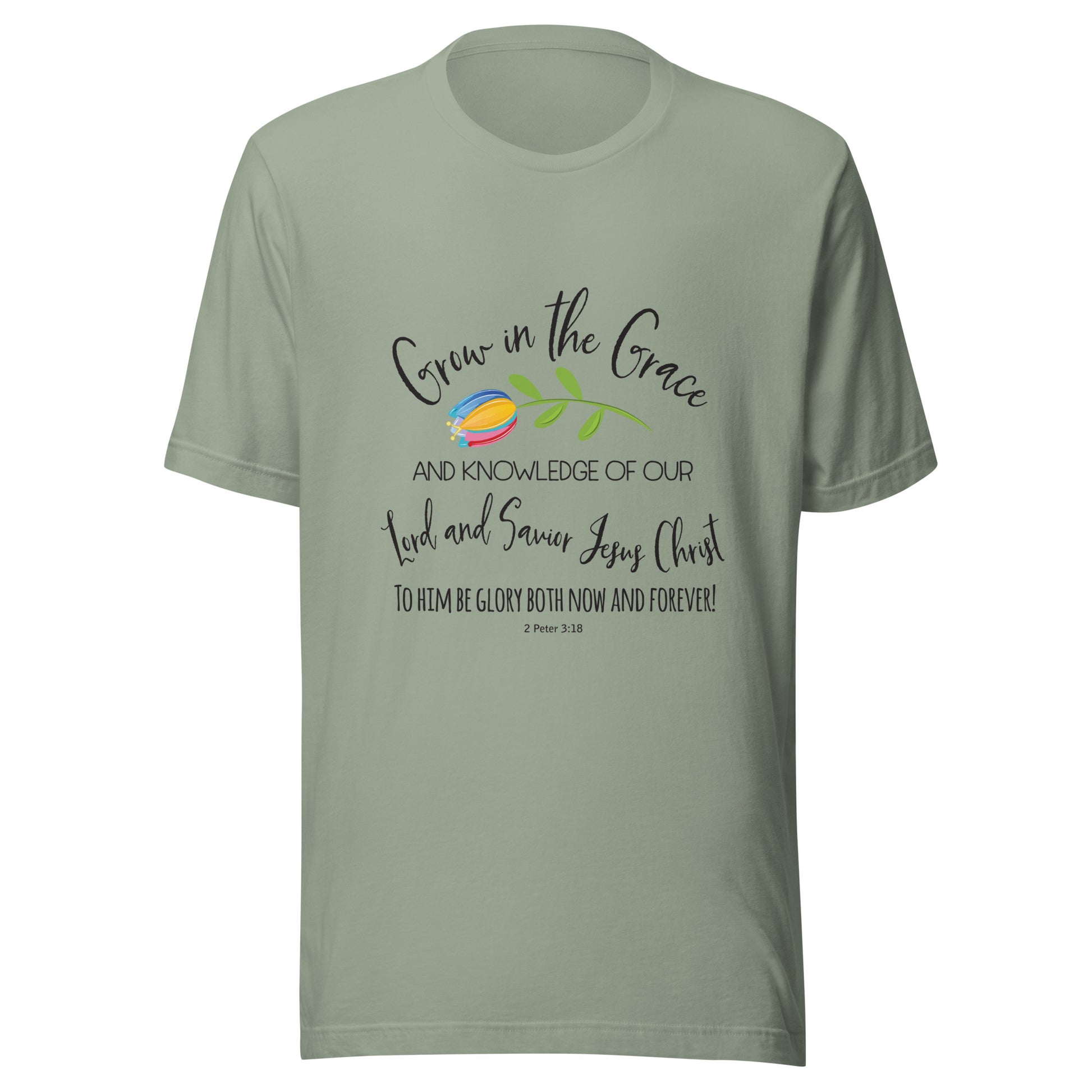 Sage unisex short sleeve t-shirt that has a cute multi-colored flower with the words 'Grow in the Grace and knowledge of our Lord and Saviour Jesus Christ to Him be the glory both now and forever' in different fonts. 