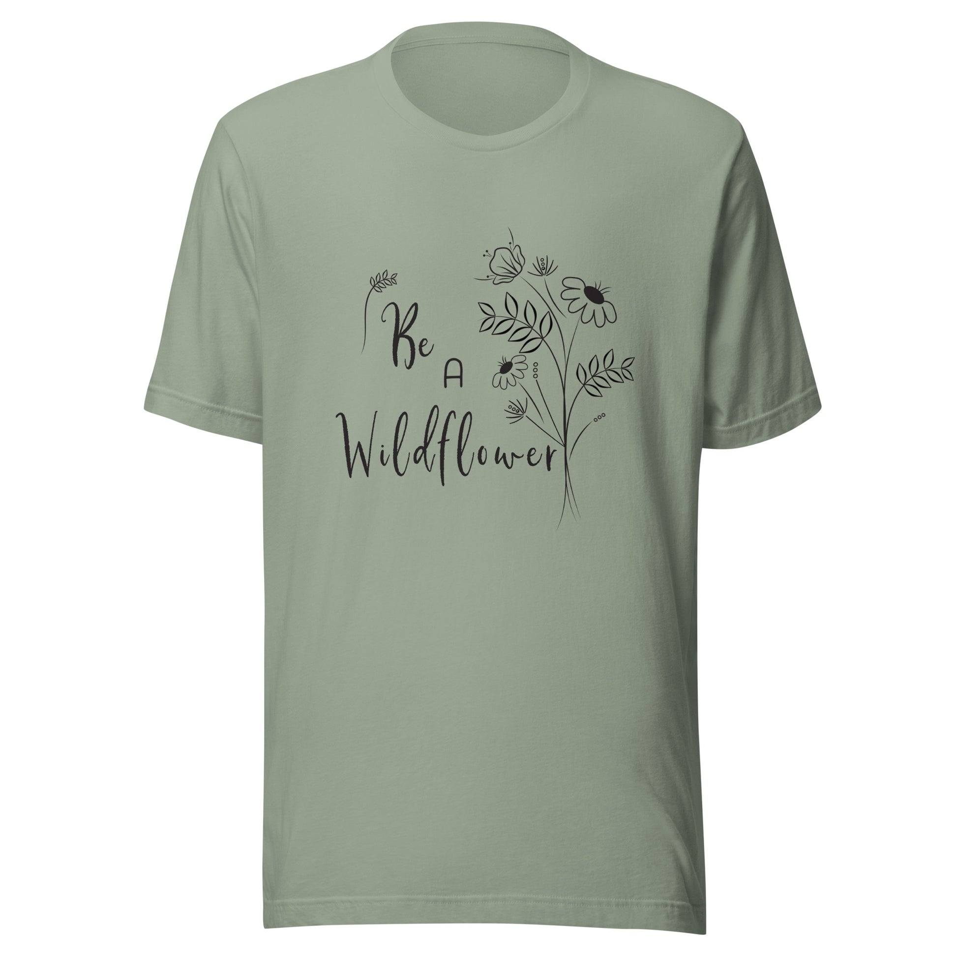 Sage unisex t-shirt that says 'Be a Wildflower' with wildflowers beside it black ink only.