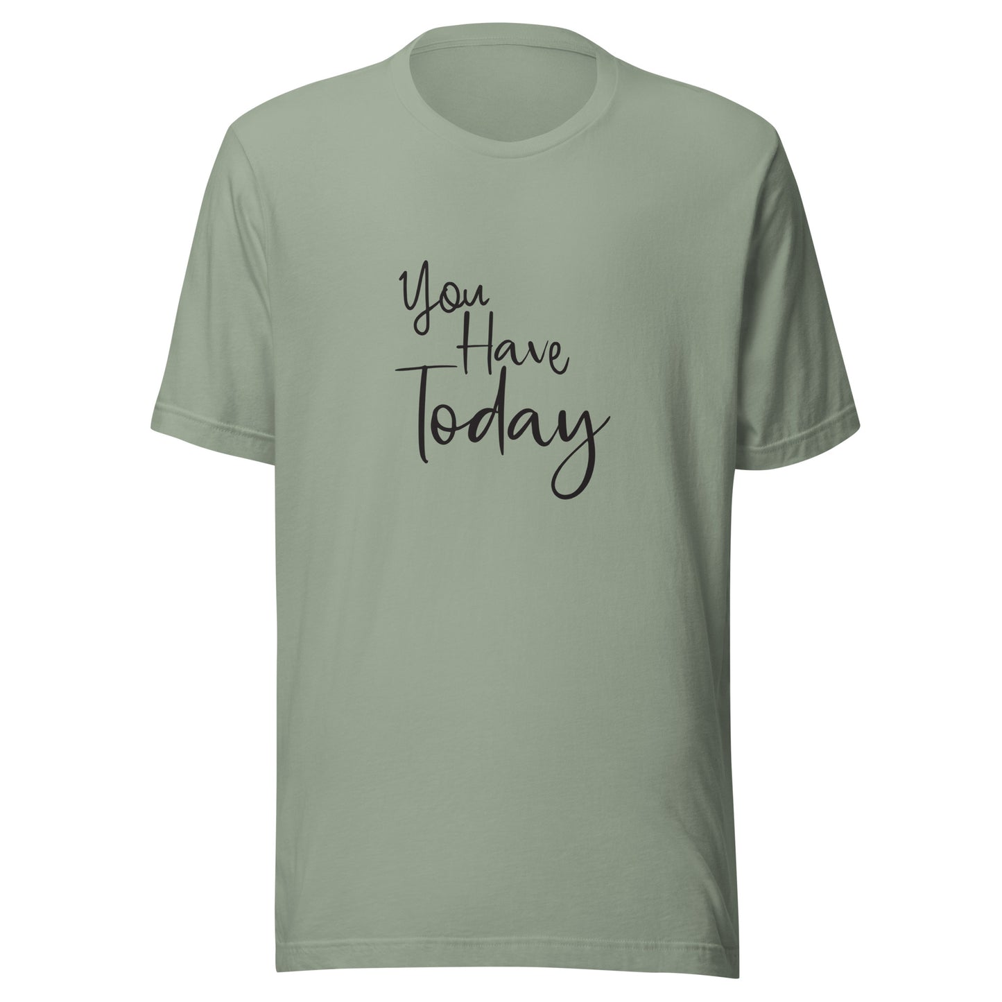 Sage unisex t-shirt that says 'You have today'.