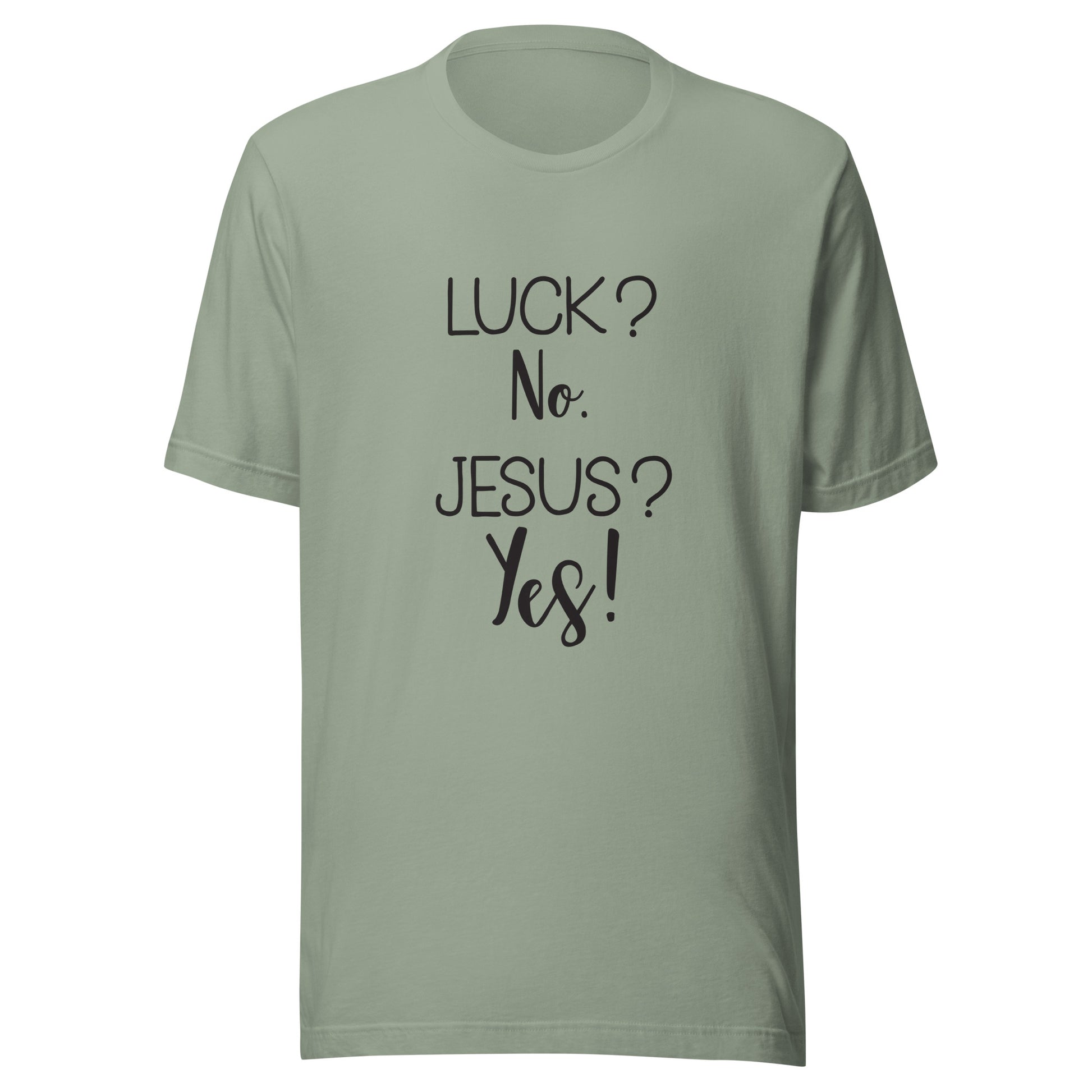 Sage short sleeve unisex t-shirt that says Luck? No. Jesus? Yes. 