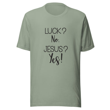Sage short sleeve unisex t-shirt that says Luck? No. Jesus? Yes. 