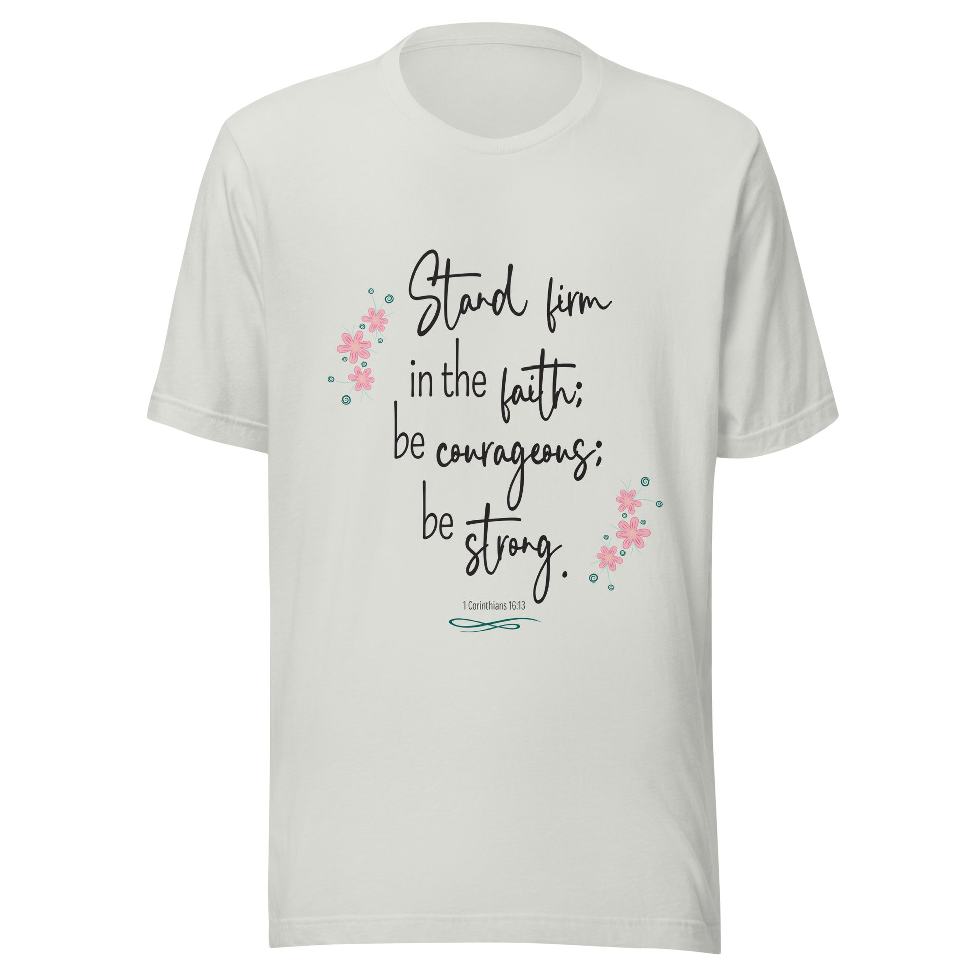 Silver unisex short sleeve tee that has 1 Corinthians 16:13 with six small pink flowers.
