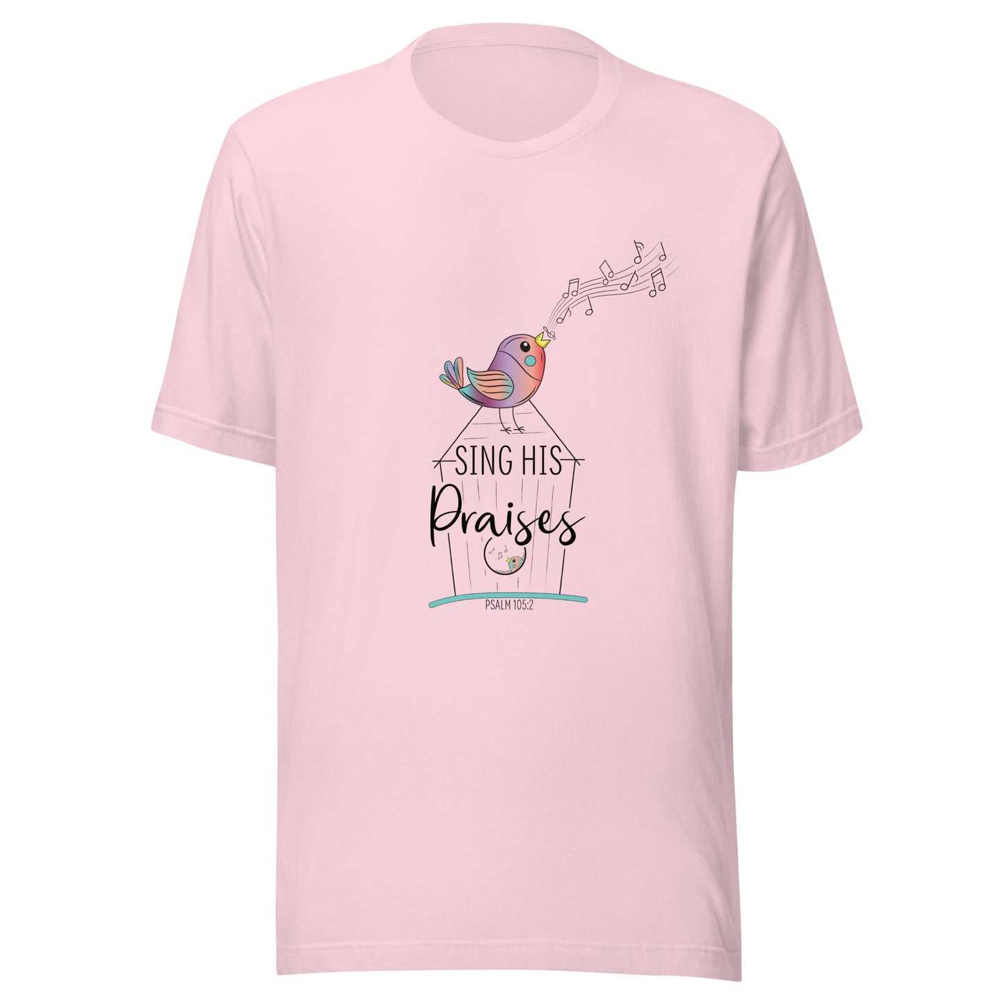 Soft pink short sleeve unisex tee with a multi-colored bird with musical notes on a black inked birdhouse that says Sing His Praises.