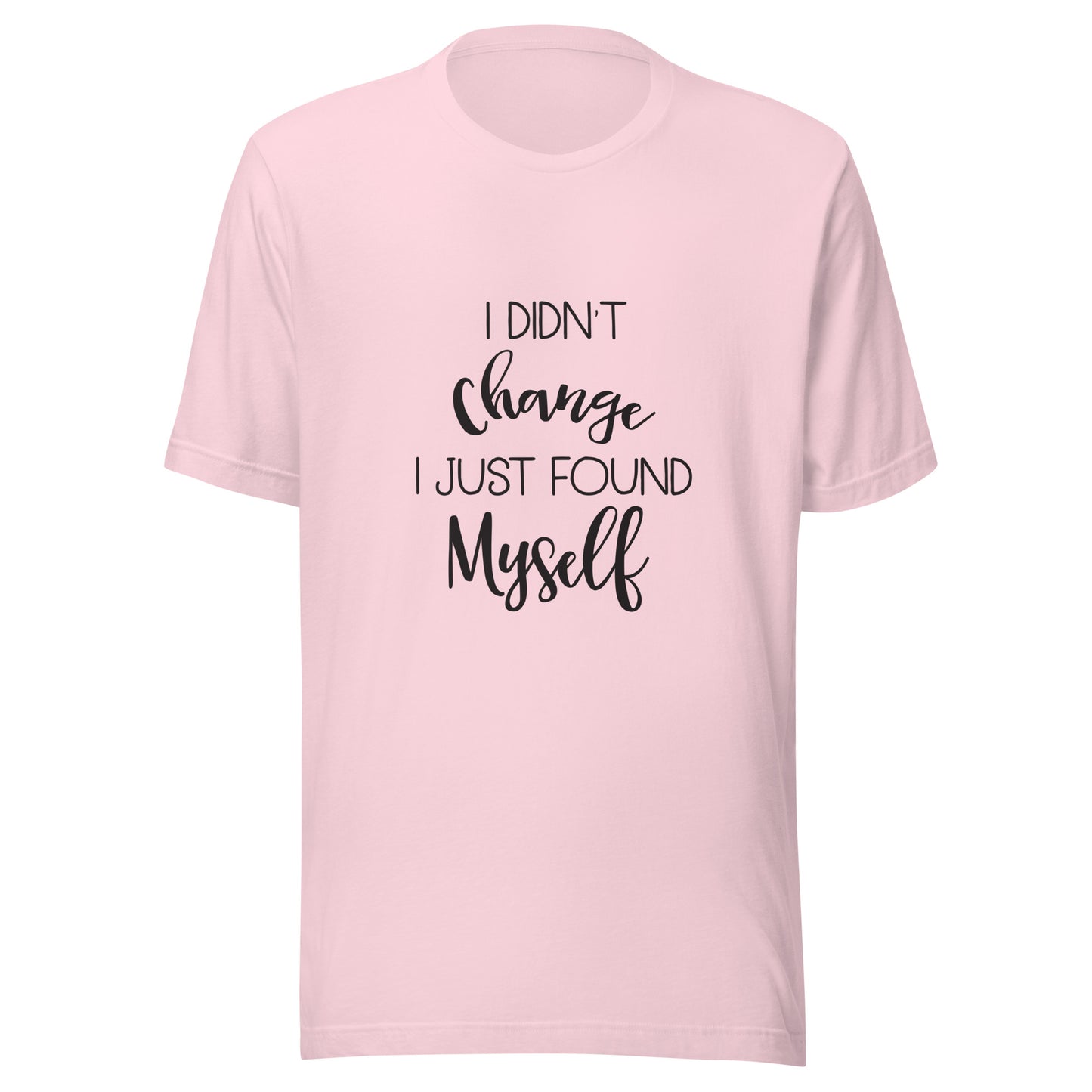 Soft pink unisex short sleeve t-shirt that says 'I didn't change I just found myself'.