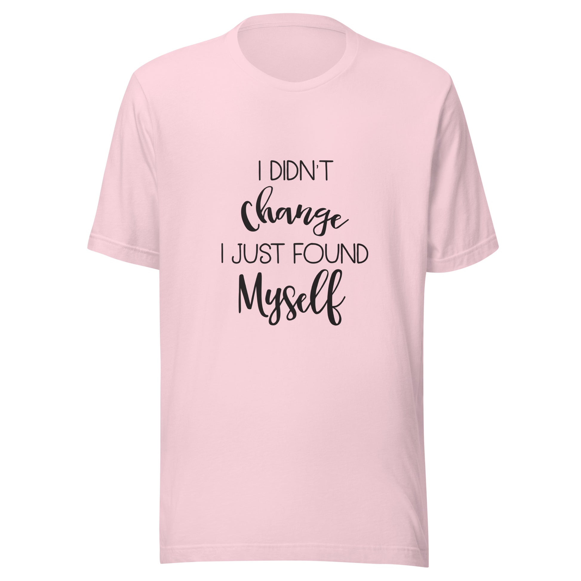 Soft pink unisex short sleeve t-shirt that says 'I didn't change I just found myself'.