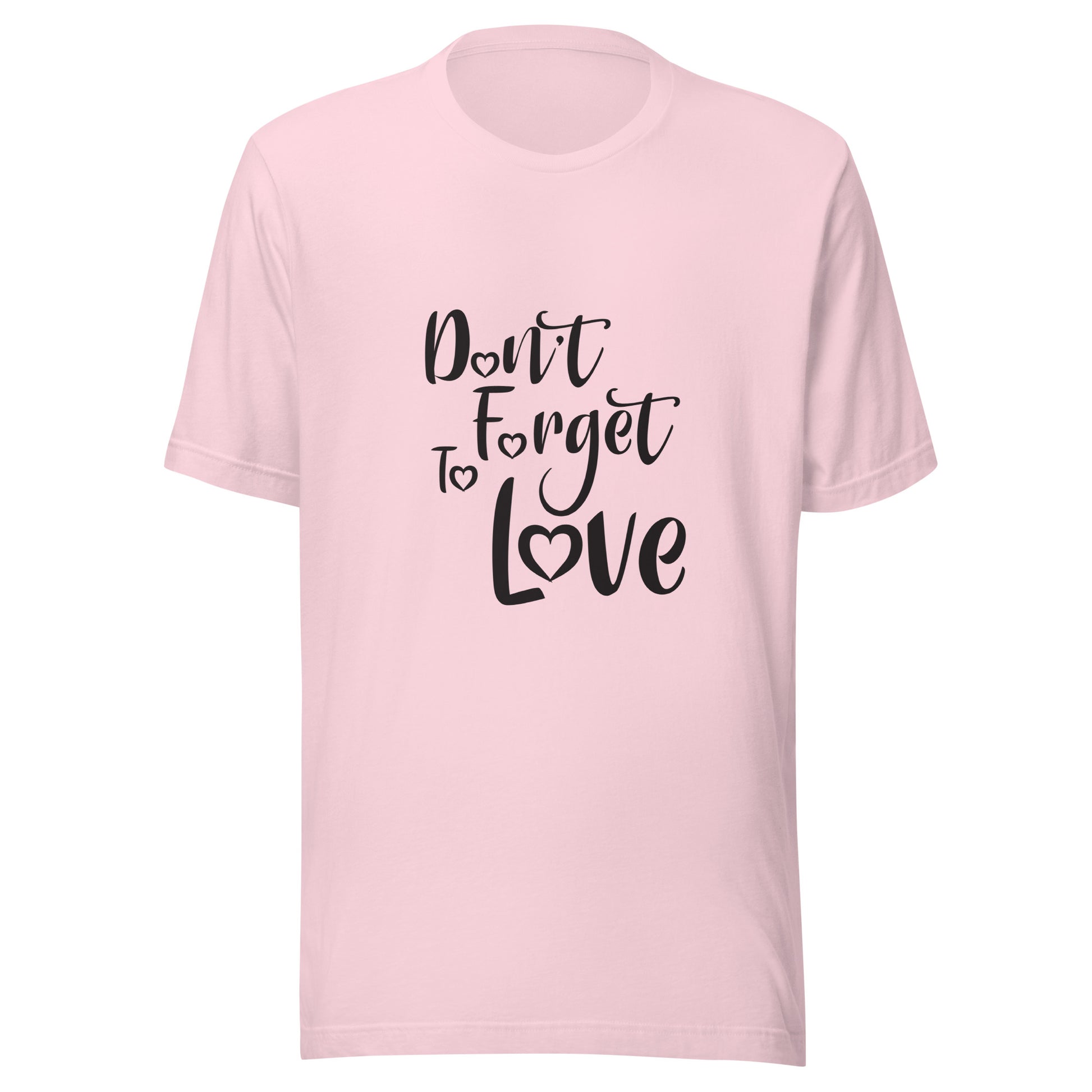 Soft pink  unisex short sleeve  t-shirt that says 'Don't Forget to Love'.