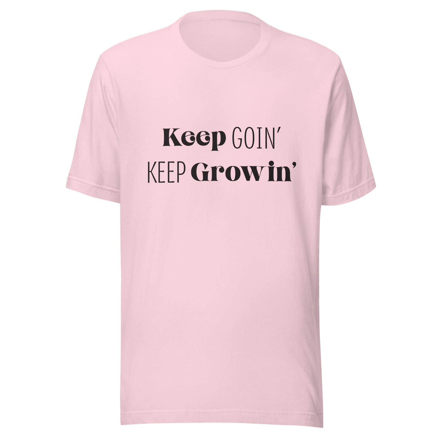 Soft pink unisex t-shirt that says 'Keep Goin' Keep Growin'.