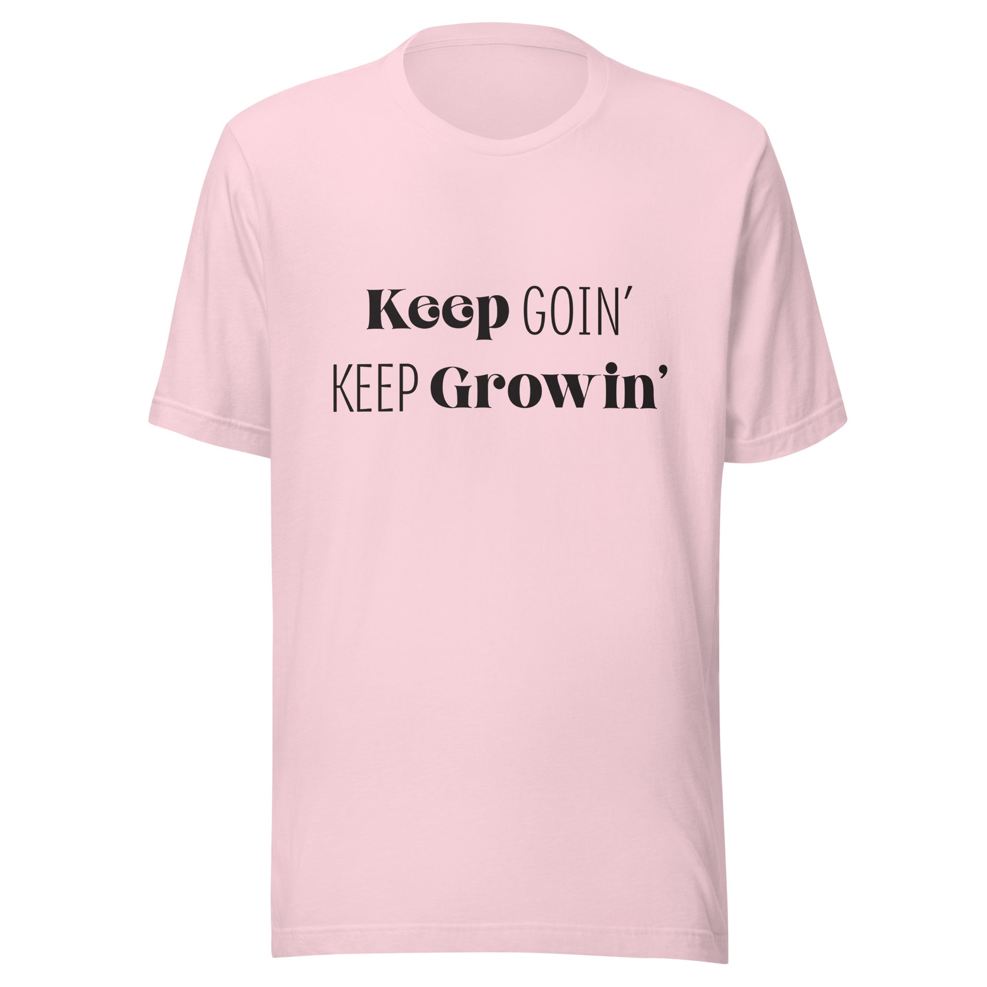 Soft pink unisex t-shirt that says 'Keep Goin' Keep Growin'.