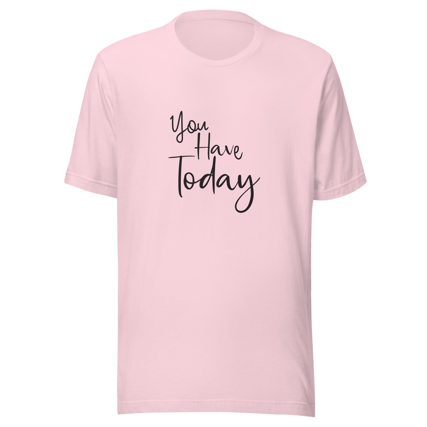 Soft pink unisex t-shirt that says 'You have today'.