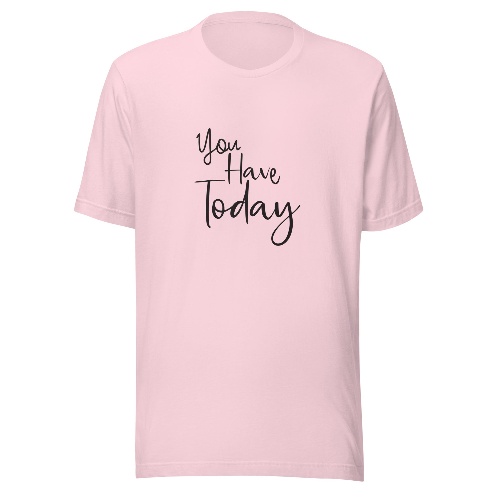 Soft pink unisex t-shirt that says 'You have today'.