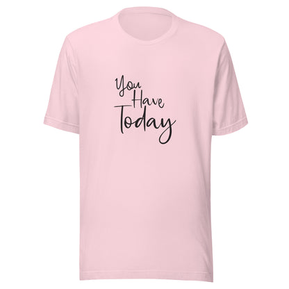 Soft pink unisex t-shirt that says 'You have today'.