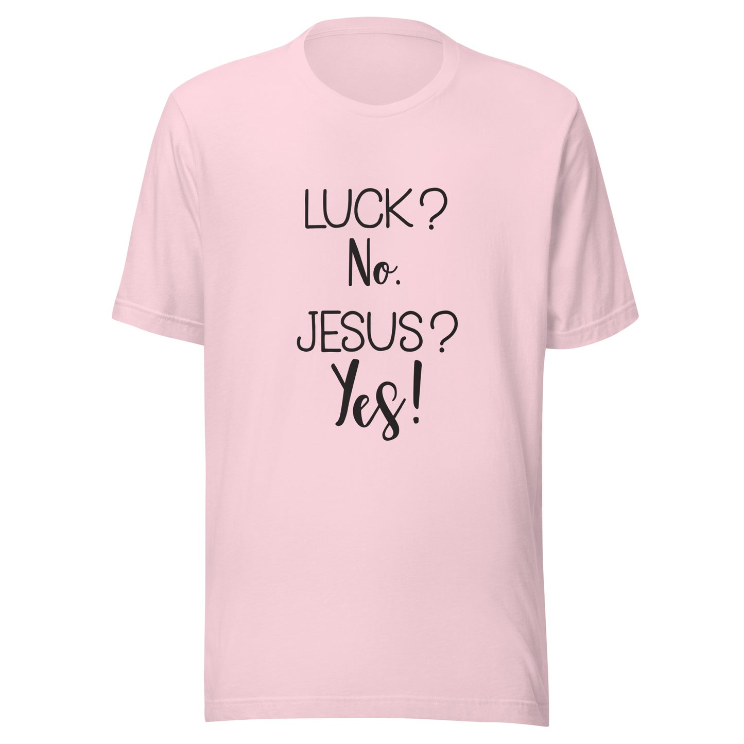 Soft pink short sleeve unisex t-shirt that says Luck? No. Jesus? Yes. 