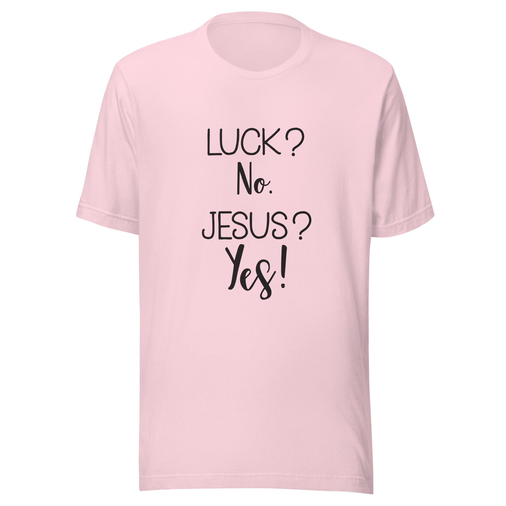Soft pink short sleeve unisex t-shirt that says Luck? No. Jesus? Yes. 
