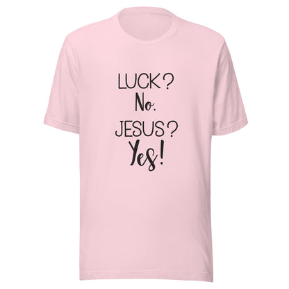 Soft pink short sleeve unisex t-shirt that says Luck? No. Jesus? Yes. 