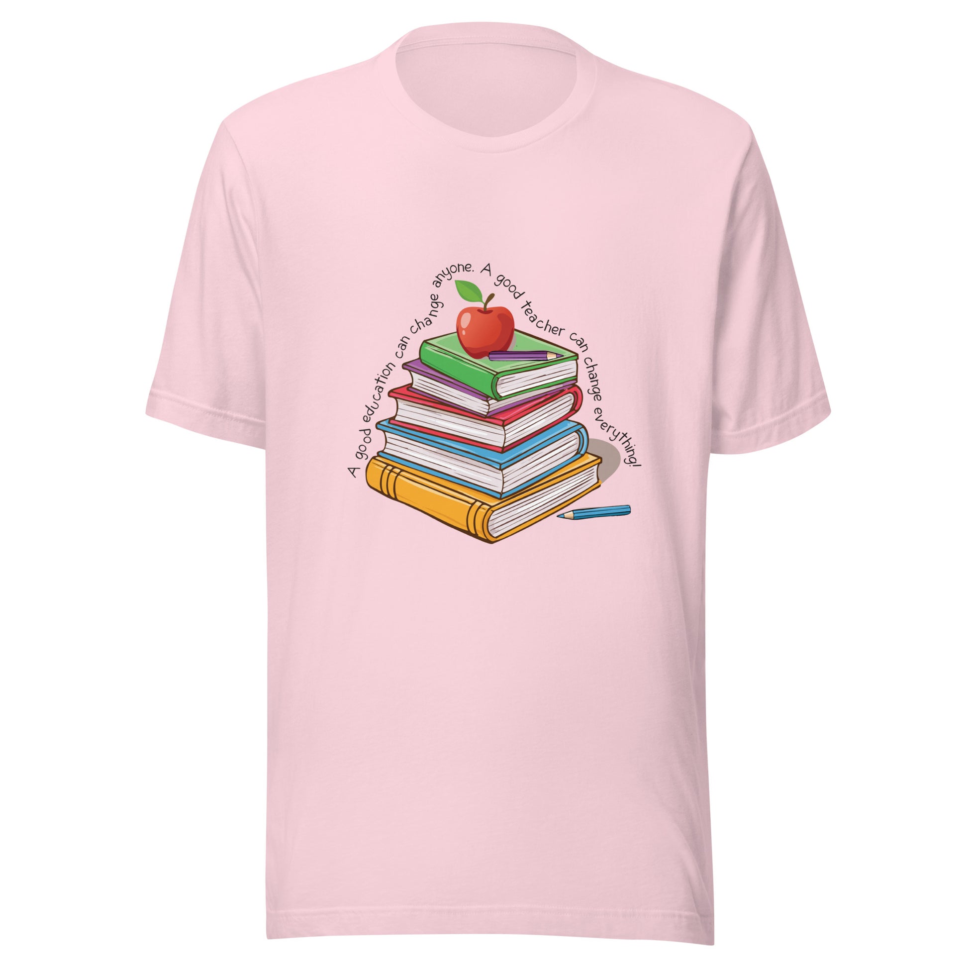 Pink unisex short sleeve t-shirt that reads 'A good education can change anyone, a good teacher can change everything' written around multi color books with an apple on top.