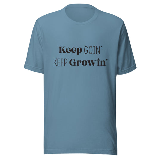 Blue steel unisex short sleeve  t-shirt that says 'Keep Goin' Keep Growin'.