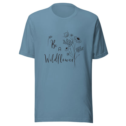 Steel blue unisex t-shirt that says 'Be a Wildflower' with wildflowers beside it black ink only.