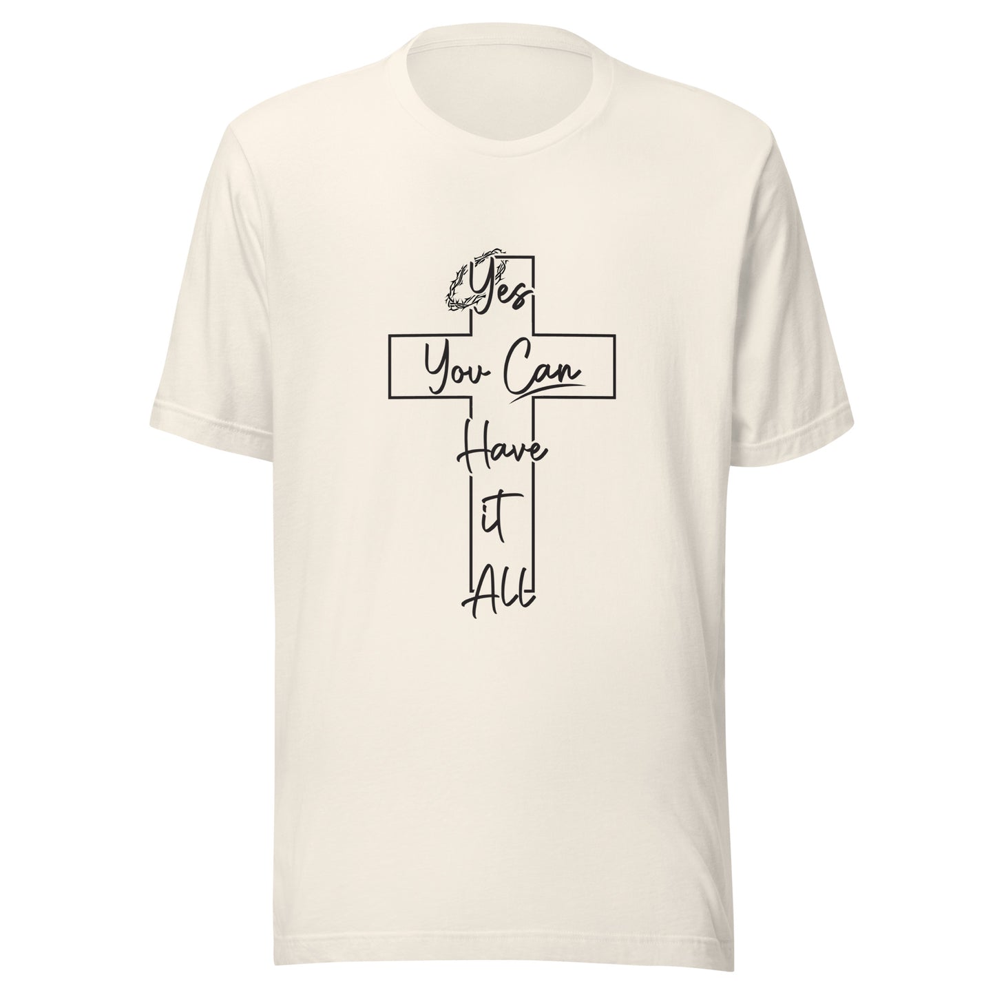 Yes You Can Have it All Cross with Thorns Unisex Cream T-shirt.