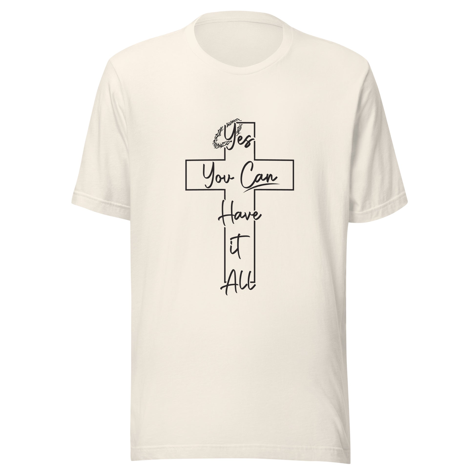 Yes You Can Have it All Cross with Thorns Unisex Cream T-shirt.