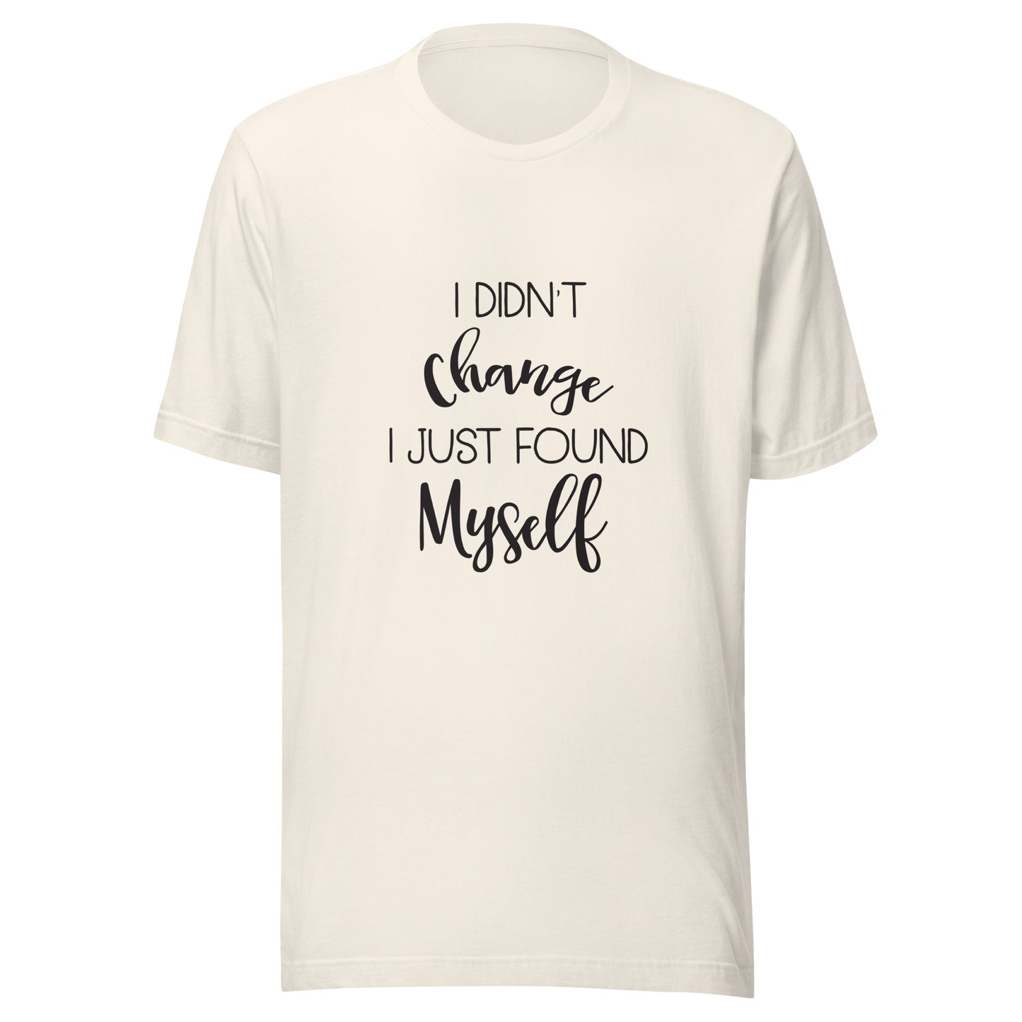 Vintage white unisex short sleeve t-shirt that says 'I didn't change I just found myself'.