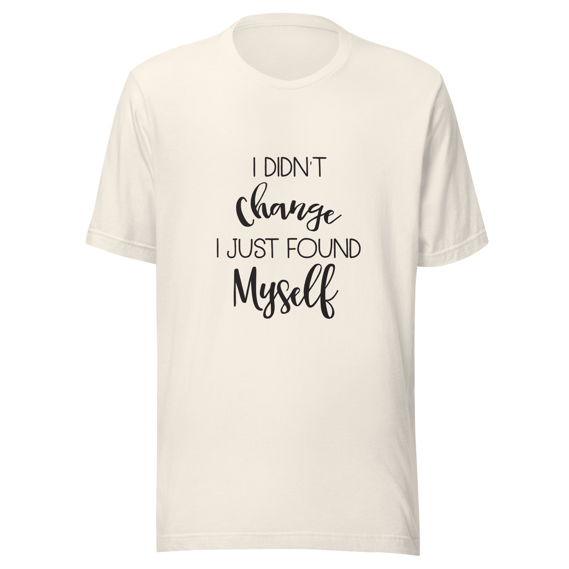 Vintage white unisex short sleeve t-shirt that says 'I didn't change I just found myself'.