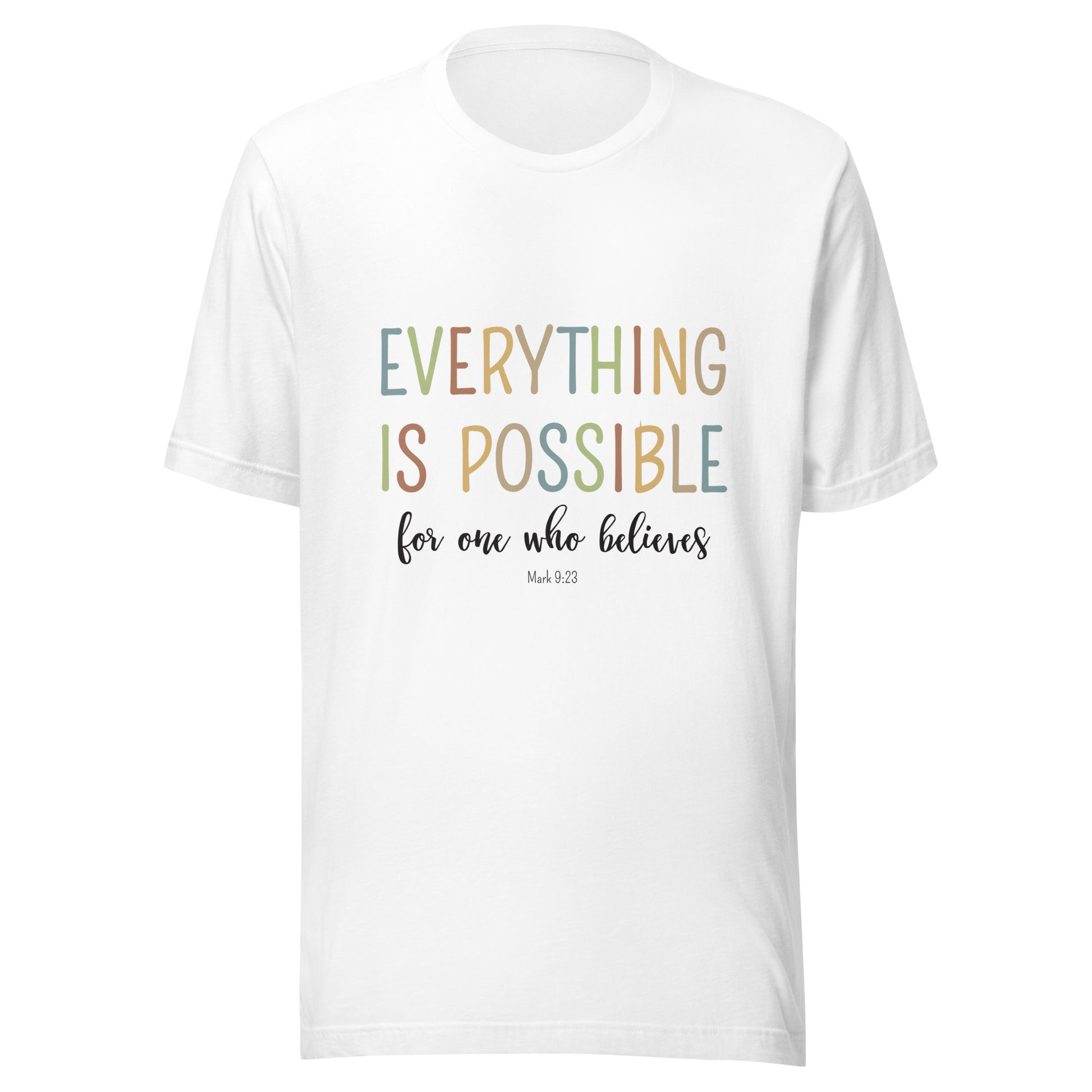 White unisex short sleeve tee that says 'Everything is possible', in multiple colors and 'for one who believes', in black. 