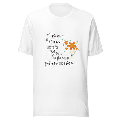 White unisex short sleeve tee that says 'For I know the plans I have for you, to give you a future and hope', with a sparse splash of orange flowers'.