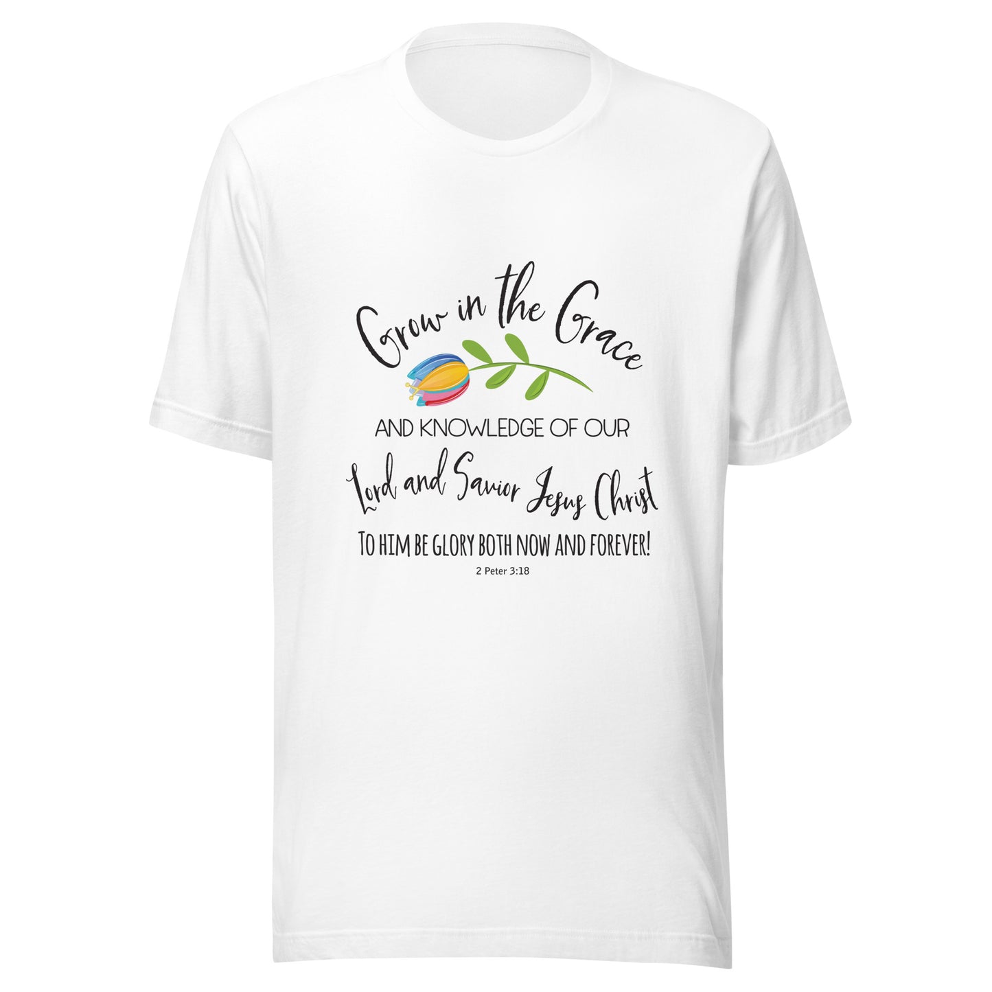 White unisex short sleeve t-shirt that has a cute multi-colored flower with the words 'Grow in the Grace and knowledge of our Lord and Saviour Jesus Christ to Him be the glory both now and forever' in different fonts. 
