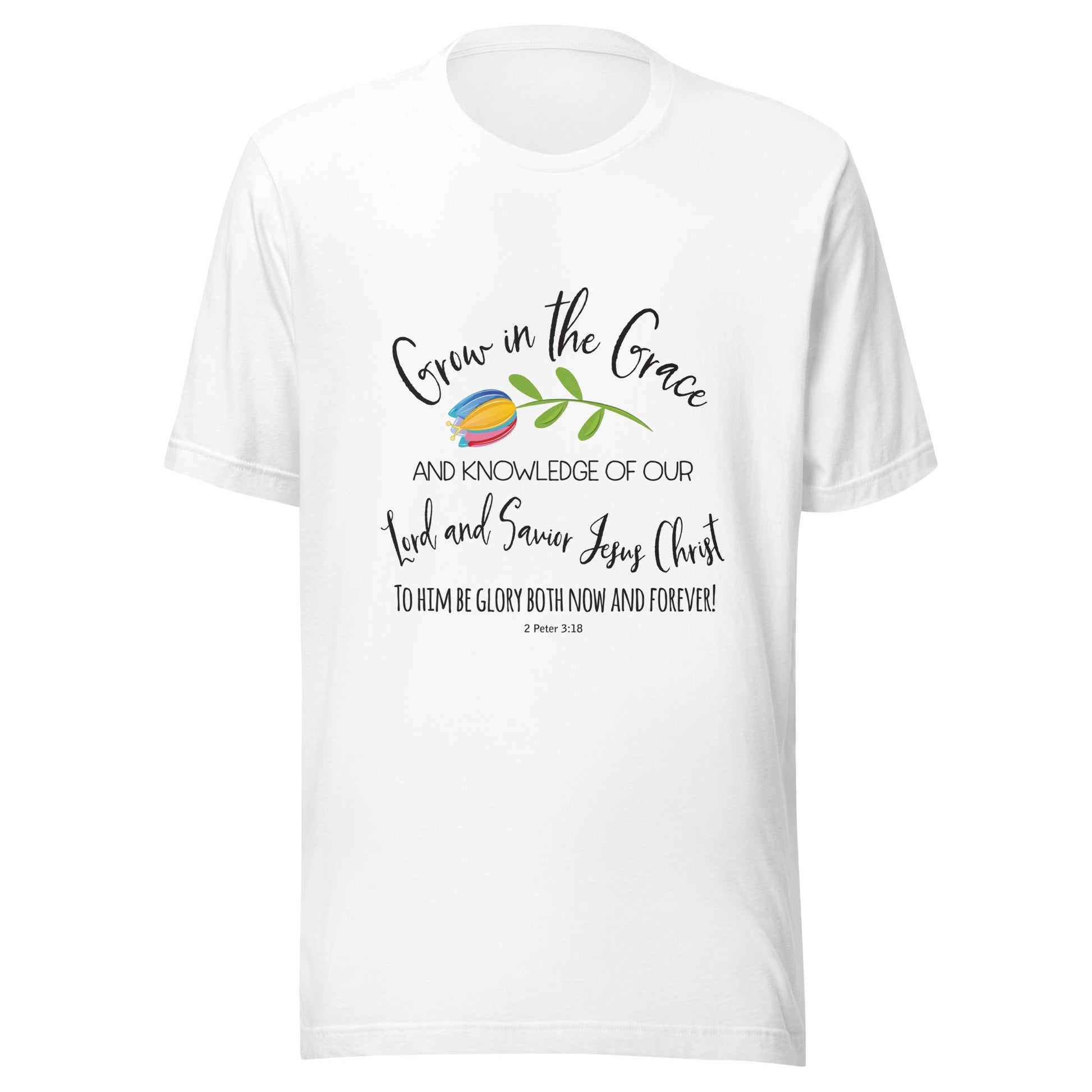 White unisex short sleeve t-shirt that has a cute multi-colored flower with the words 'Grow in the Grace and knowledge of our Lord and Saviour Jesus Christ to Him be the glory both now and forever' in different fonts. 