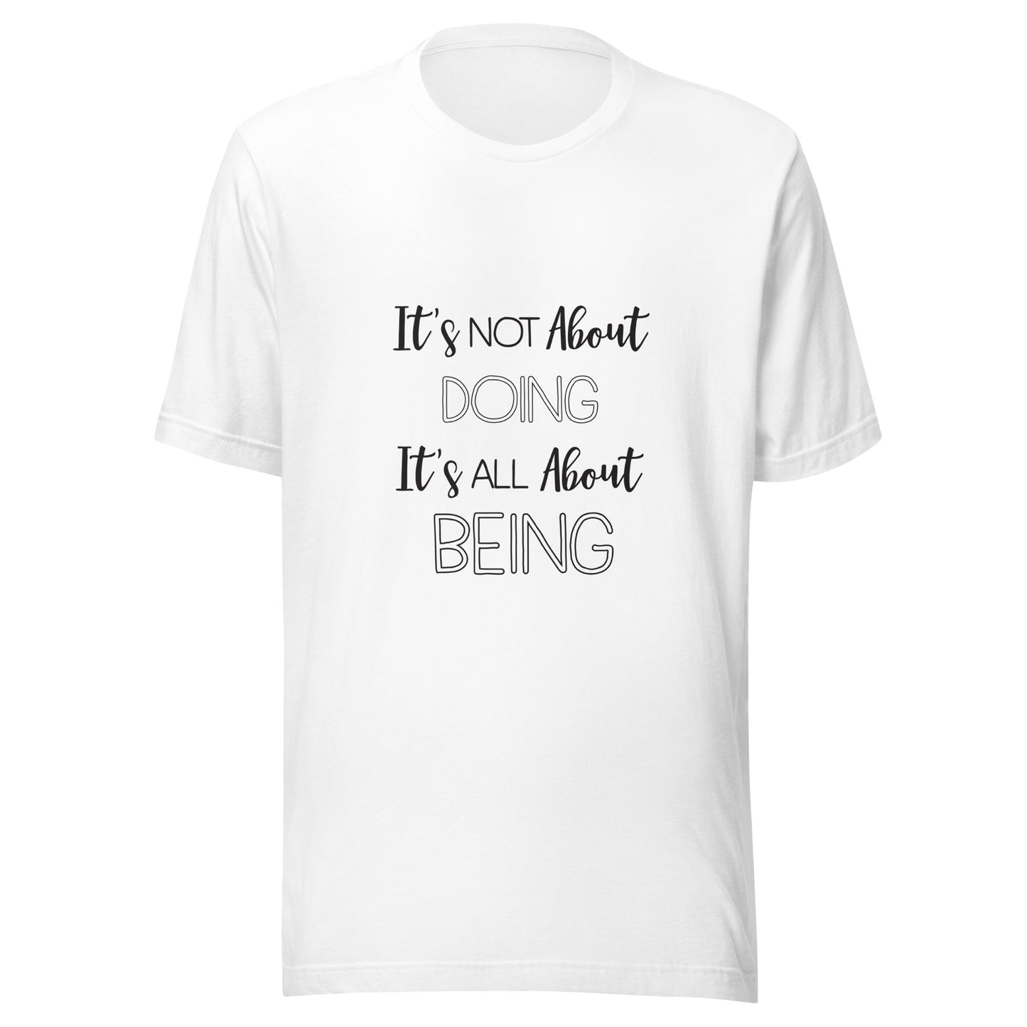 White unisex short sleeve t-shirt that states It's not about doing it's all about being.