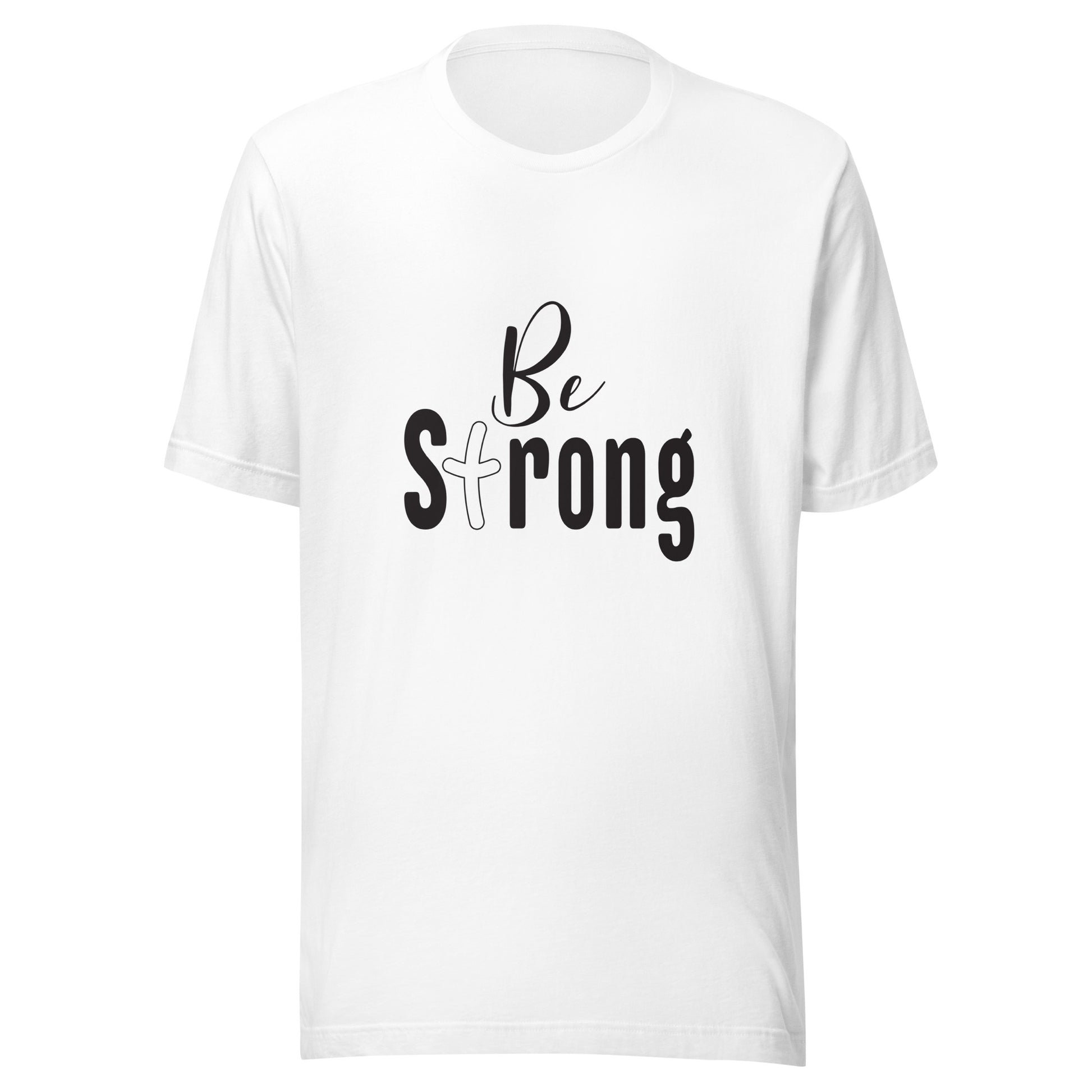White unisex short sleeve t-shirt that says Be Strong with the 't' as a cross.