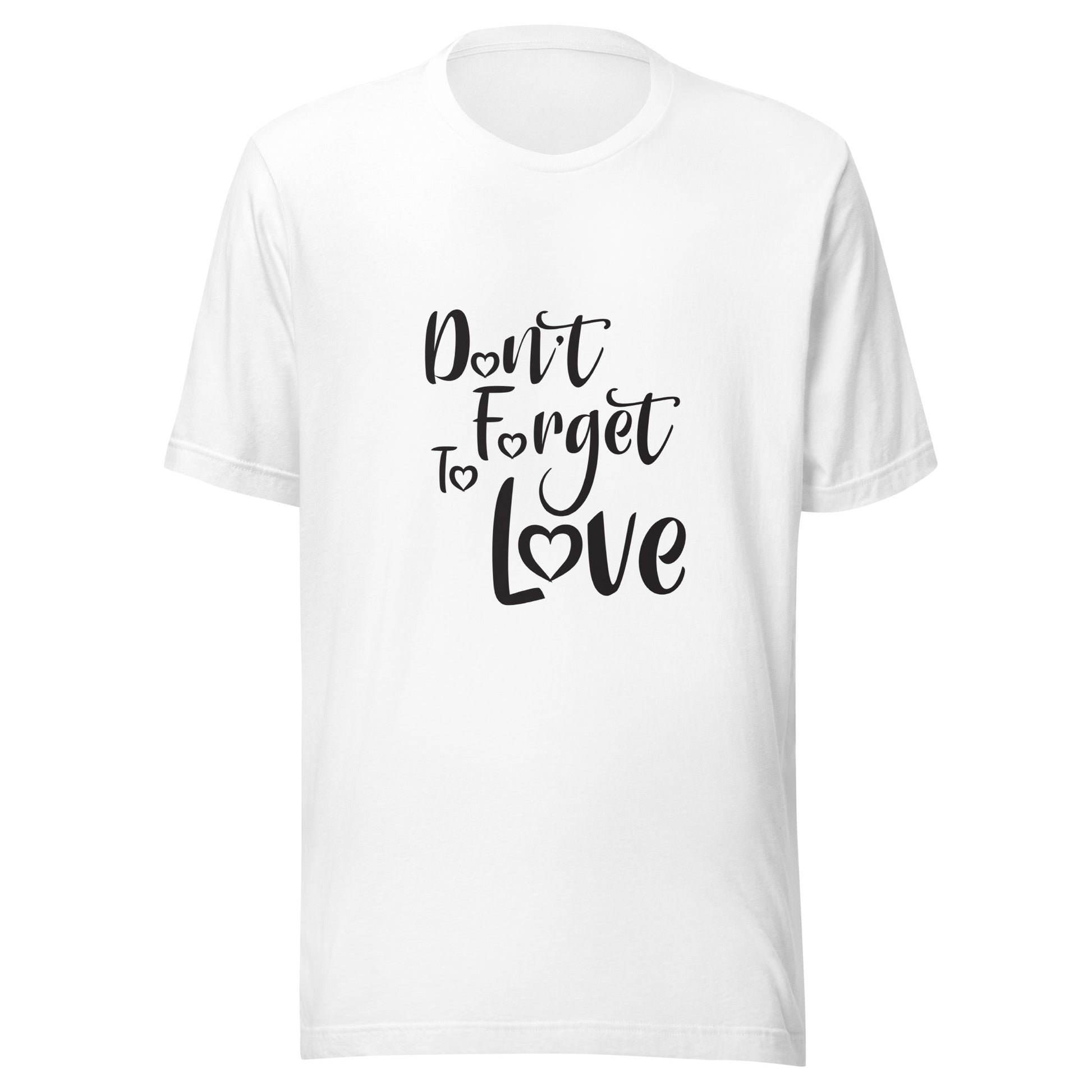 White unisex short sleeve  t-shirt that says 'Don't Forget to Love'.