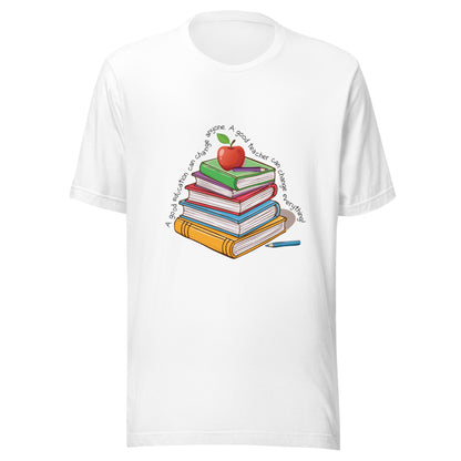 White unisex short sleeve t-shirt that reads 'A good education can change anyone, a good teacher can change everything' written around multi color books with an apple on top.