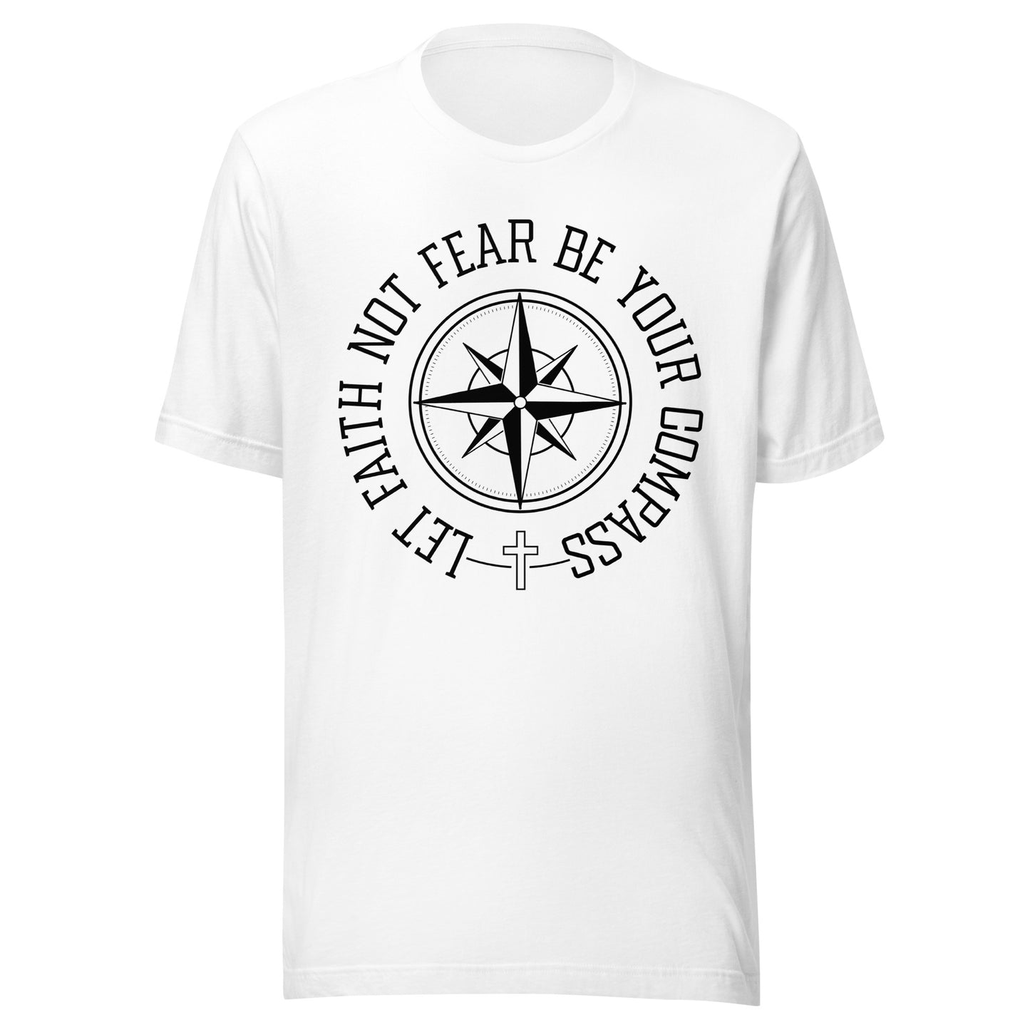 White unisex short sleeve t-shirt surrounding a compass are the words let faith not fear be your compass.