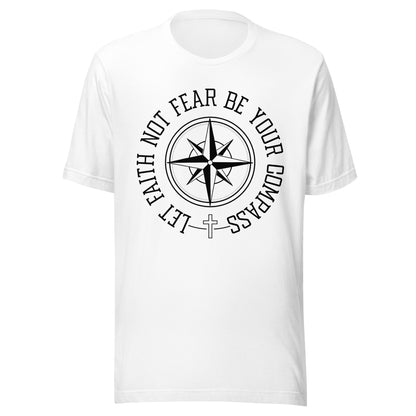 White unisex short sleeve t-shirt surrounding a compass are the words let faith not fear be your compass.