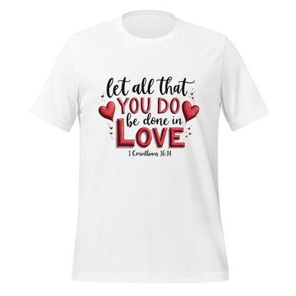 Let all that you do be done in love 1 Cor 16:14 unisex t-shirt.