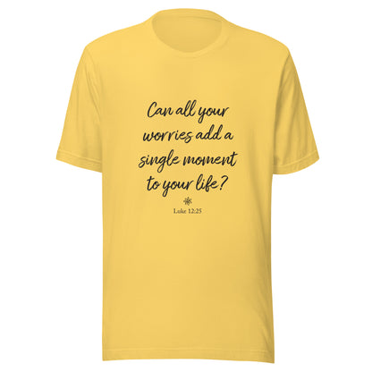 Yellow short sleeve unisex t-shirt that asks  'Can all your worries add a single moment to your life?' Luke 12:25